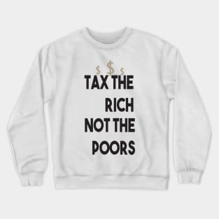 Tax The Rich Not The Poor, Equality Gift Idea, Poor People, Rich People Crewneck Sweatshirt